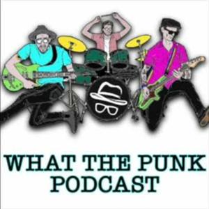 WHAT THE PUNK PODCAST