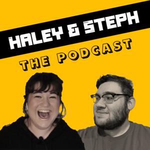 Haley and Steph: The Podcast