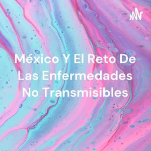 México Y El Reto De Las Enfermedades No Transmisibles