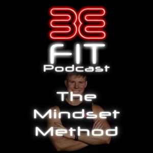 BE-FIT Podcast - The mindset method