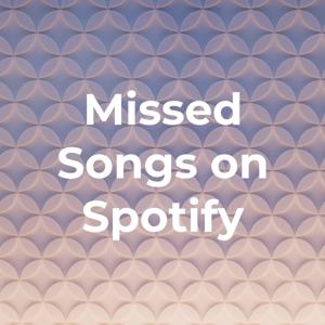 Missed Songs on Spotify