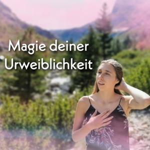 Magie deiner Urweiblichkeit