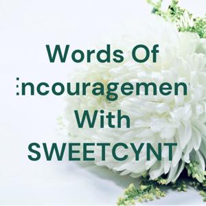 Words Of Encouragement With SWEETCYNT