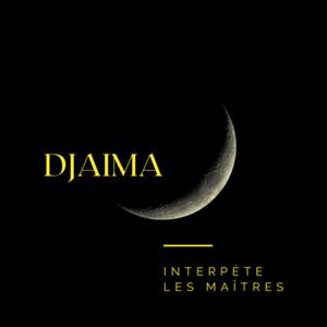 DJAIMA interprète les Maîtres