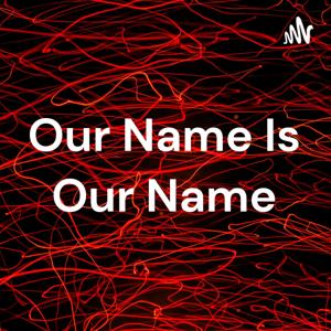 Our Name Is Our Name
