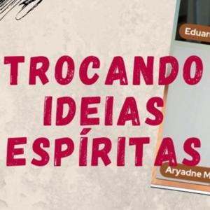 Trocando Ideias Espíritas