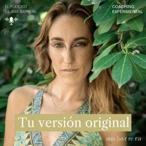 Tu Versión Original, el Podcast de Ana Barrera