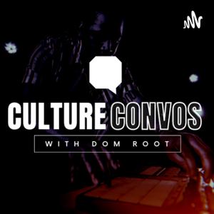 Culture Convos with Dom Root
