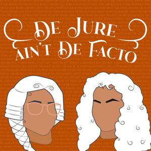 De Jure Ain't De Facto Podcast