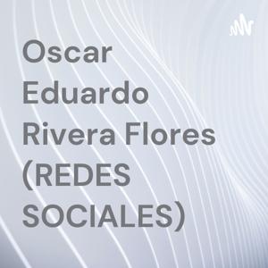 Oscar Eduardo Rivera Flores (REDES SOCIALES)