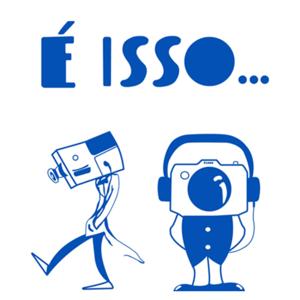 É ISSO- PODCAST