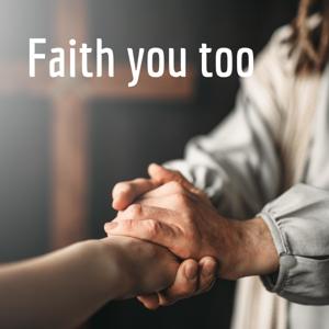 Faith you too