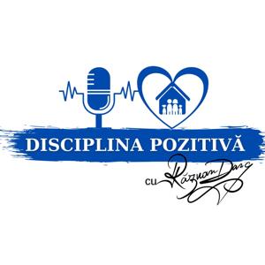 Disciplina Pozitivă - Podcast de Parenting cu Răzvan Danc