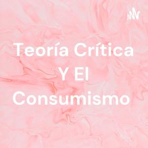 Teoría Crítica Y El Consumismo