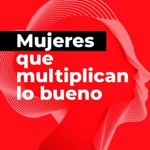 Mujeres que multiplican lo bueno by Caracol Podcast