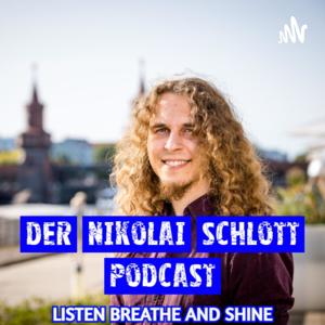 Der Nikolai Schlott Podcast - Listen, Breathe and Shine