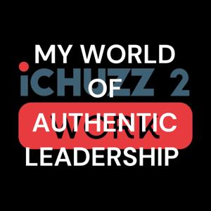 MY WORLD OF AUTHENTIC LEADERSHIP