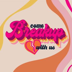 Come Break Up With Us Podcast