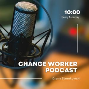 Changeworker Podcast with Diana Stemkowski