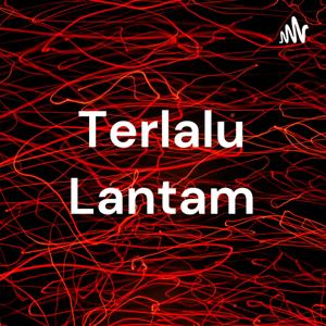 Terlalu Lantam