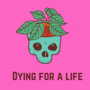 Dying for a Life