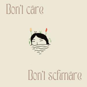 Don’t cäre don’t schmäre