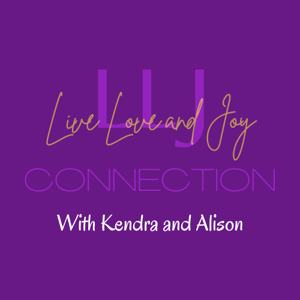 Live Love and Joy Connection with Kendra and Alison