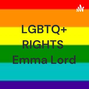 LGBTQ+ RIGHTS 
 Emma Lord