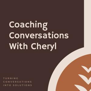 Coaching Conversations With Cheryl