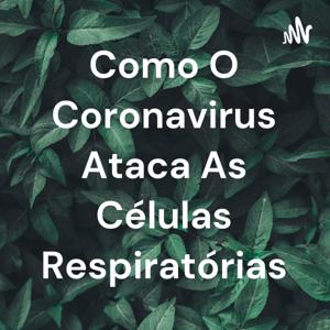 Como O Coronavirus Ataca As Células Respiratórias