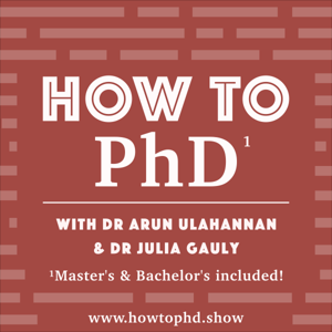 How to PhD- the essential guide for all University students! by Dr Arun Ulahannan & Dr Julia Gauly