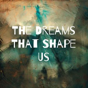 The Dreams That Shape Us