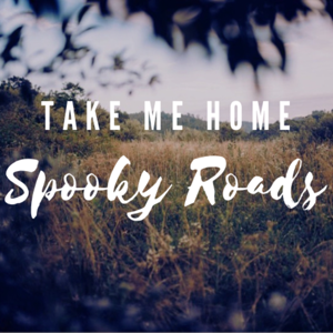 Take Me Home, Spooky Roads