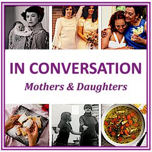 IN CONVERSATION Mothers & Daughters