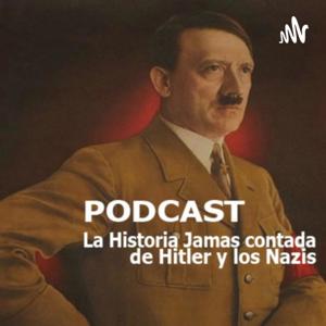 La Historia jamas contada de Hitler y los Nazis by ANGEL JESUS CASTELLANOS GONZALEZ