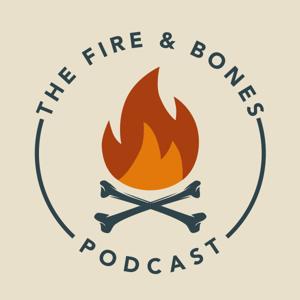 The Fire and Bones Podcast by The Fire and Bones Podcast