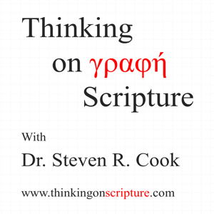 Thinking on Scripture with Dr. Steven R. Cook by Dr. Steven R. Cook
