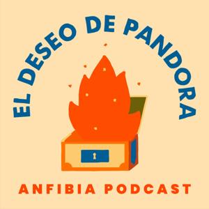 El Deseo de Pandora by Anfibia Podcast