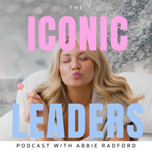 The Iconic Leaders Podcast with Abbie Radford