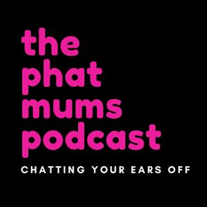 The Phat Mums Podcast