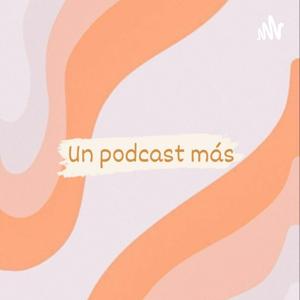 UN PODCAST MÁS