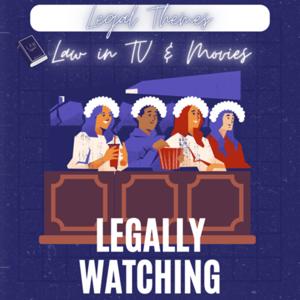 Legally Watching: Exploring Legal Themes in Movies & TV