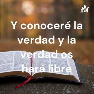 Y conoceré la verdad y la verdad os hará libre