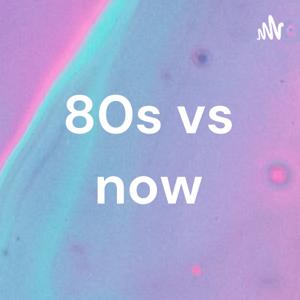 80s vs now