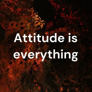 Attitude is everything