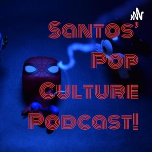 Santos’ Pop Culture Podcast!