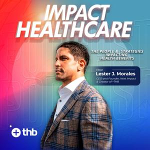 Impact Healthcare Podcast by Lester J. Morales