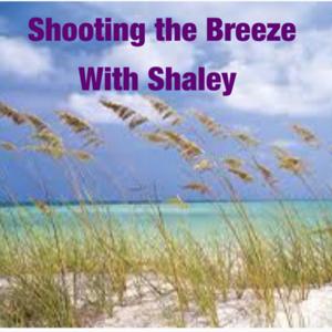 Shooting the Breeze with Shaley