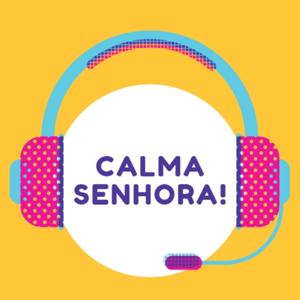 Calma Senhora!