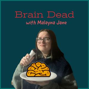 Brain Dead with Malayna Jane